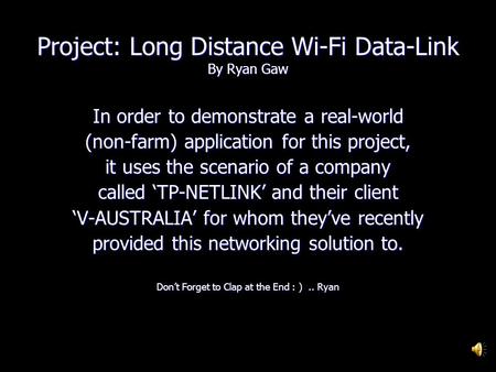 Project: Long Distance Wi-Fi Data-Link By Ryan Gaw In order to demonstrate a real-world (non-farm) application for this project, it uses the scenario.