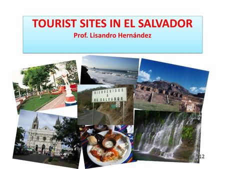 TOURIST SITES IN EL SALVADOR Prof. Lisandro Hernández June 24, 2012.