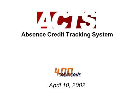 Absence Credit Tracking System April 10, 2002. Team Members: Joshua Allen Dave Kristensen Greg Ludwinski Samantha Ratnapuli.