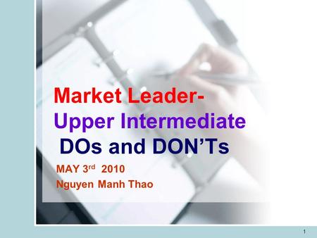 1 Market Leader- Upper Intermediate DOs and DONTs MAY 3 rd 2010 Nguyen Manh Thao.