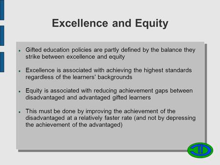 Excellence and Equity Gifted education policies are partly defined by the balance they strike between excellence and equity Excellence is associated with.