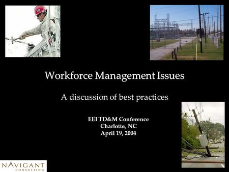 Workforce Management Issues A discussion of best practices EEI TD&M Conference Charlotte, NC April 19, 2004.