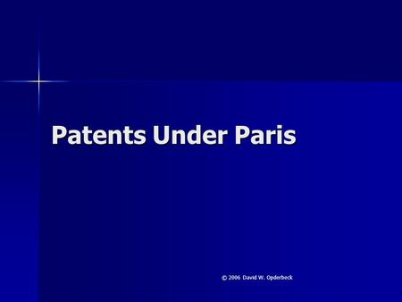 Patents Under Paris © 2006 David W. Opderbeck. Key Provisions National Treatment National Treatment National Treatment National Treatment Right of Priority.