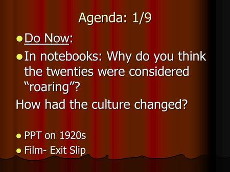 Agenda: 1/9 Do Now : Do Now : In notebooks: Why do you think the twenties were considered roaring? In notebooks: Why do you think the twenties were considered.
