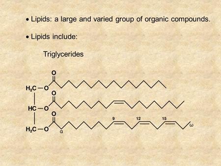  Lipids: a large and varied group of organic compounds.