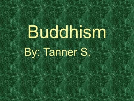 Buddhism By: Tanner S.. What is Buddhism? Buddhism is a major world religion, or in a better sense, philosophy. It is the 4 th largest religion of the.