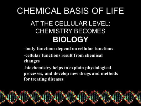 AT THE CELLULAR LEVEL: CHEMISTRY BECOMES BIOLOGY