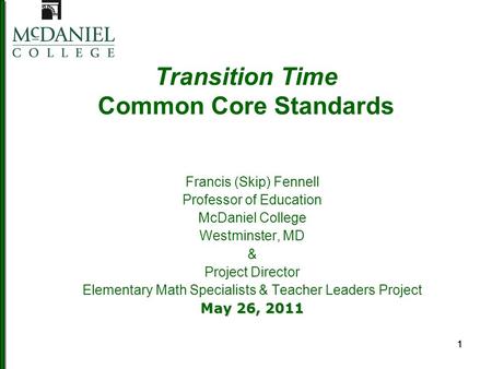111 Transition Time Common Core Standards Francis (Skip) Fennell Professor of Education McDaniel College Westminster, MD & Project Director Elementary.