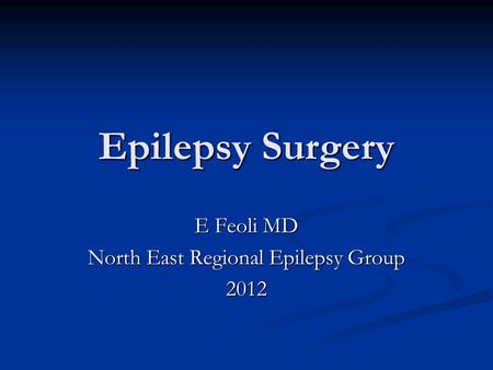 E Feoli MD North East Regional Epilepsy Group 2012