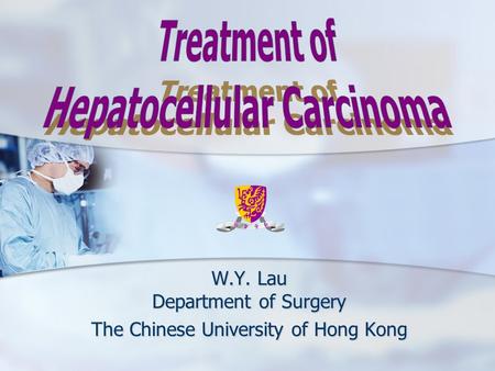 W.Y. Lau Department of Surgery The Chinese University of Hong Kong
