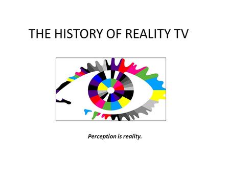 THE HISTORY OF REALITY TV