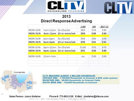2013 Direct Response Advertising Sales Person: Joann KelleherPhone #: 773-883-3125   Coverage Map CLTV –TV | 2501 West Bradley.
