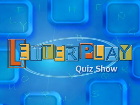 THE CONCEPT GENRE: QUIZ SHOW TARGET: FAMILY FREQUENCY: DAILY LENGTH: 30 GOAL: EDUCATIONAL LETTERPLAY is a quiz show based on words that rewards an excellent.