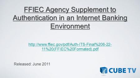 FFIEC Agency Supplement to Authentication in an Internet Banking Environment http://www.ffiec.gov/pdf/Auth-ITS-Final%206-22-11%20(FFIEC%20Formated).pdf.