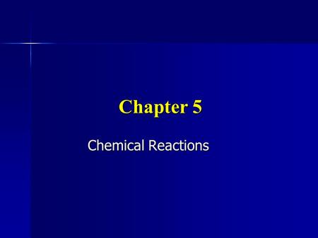 Chapter 5 Chemical Reactions.