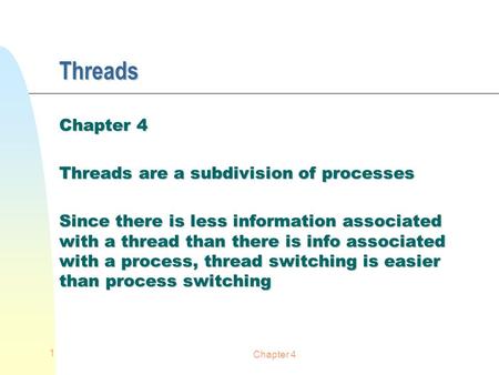Threads Chapter 4 Threads are a subdivision of processes