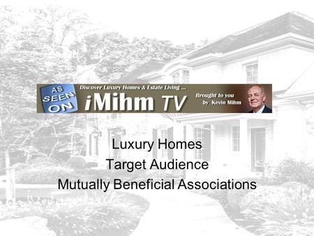 IMihmTV Luxury Homes Target Audience Mutually Beneficial Associations.