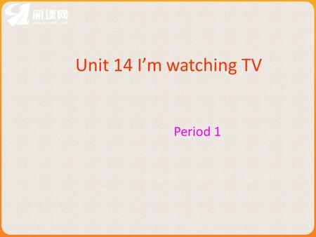 Unit 14 Im watching TV Period 1. What are they doing doing homework reading watching TV.