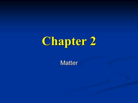 Chapter 2 Matter.
