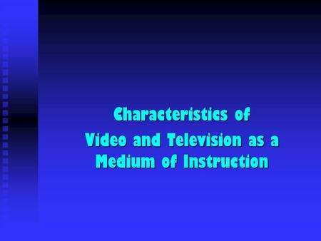 Characteristics of Video and Television as a Medium of Instruction.