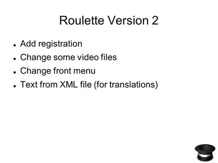 Roulette Version 2 Add registration Change some video files Change front menu Text from XML file (for translations)