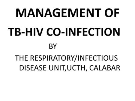 MANAGEMENT OF TB-HIV CO-INFECTION BY