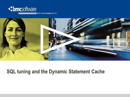 SQL tuning and the Dynamic Statement Cache. What Will We Talk About? Some SQL Tuning Fundamentals Dynamic SQL in More Detail Introduction to DB2 Statement.