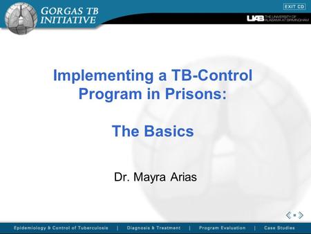 Implementing a TB-Control Program in Prisons: The Basics Dr. Mayra Arias.