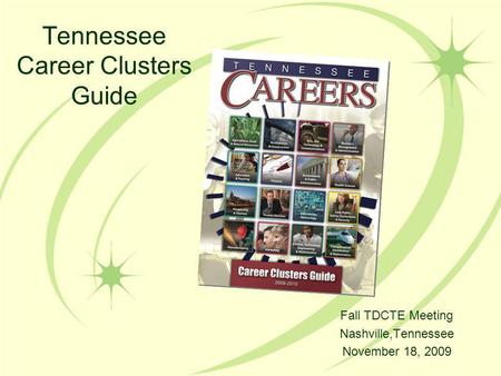 Tennessee Career Clusters Guide Fall TDCTE Meeting Nashville,Tennessee November 18, 2009.