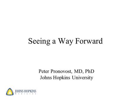 Peter Pronovost, MD, PhD Johns Hopkins University