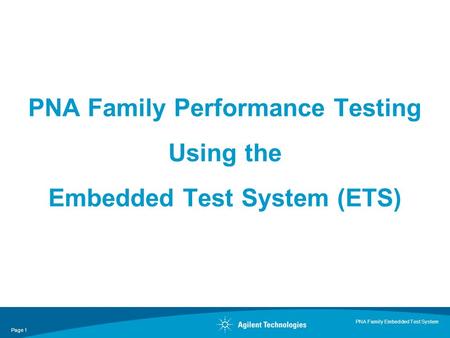 Page 1 PNA Family Embedded Test System PNA Family Performance Testing Using the Embedded Test System (ETS)