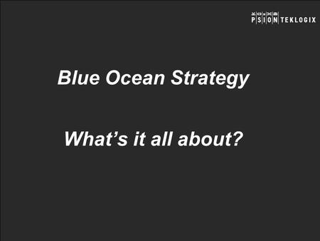 Blue Ocean Strategy What’s it all about?.
