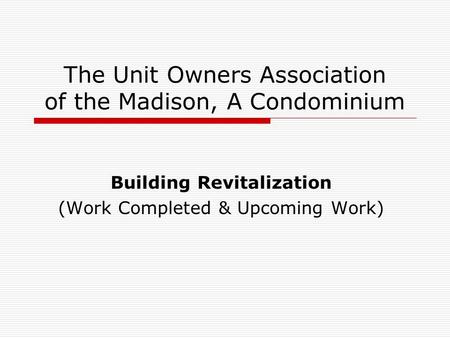 The Unit Owners Association of the Madison, A Condominium Building Revitalization (Work Completed & Upcoming Work)