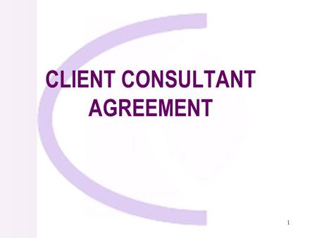 1 CLIENT CONSULTANT AGREEMENT. 2 Negotiations Types of Consulting Contracts Standard Form of Contract Form of Contract General Conditions Special Conditions.