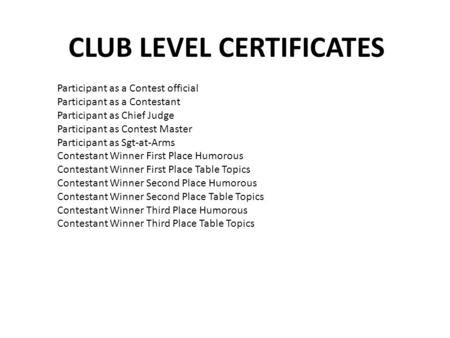 CLUB LEVEL CERTIFICATES Participant as a Contest official Participant as a Contestant Participant as Chief Judge Participant as Contest Master Participant.
