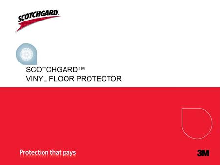 SCOTCHGARD VINYL FLOOR PROTECTOR. What is it? High performance floor finish that utilizes nano-sized, inorganic particles that upon curing, produce a.