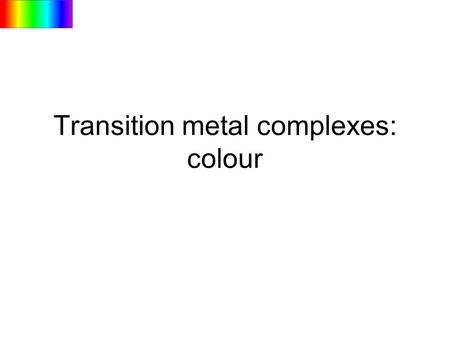 Transition metal complexes: colour
