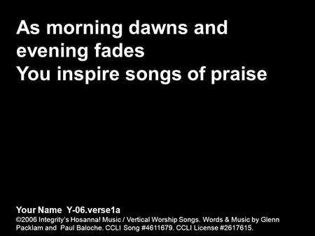 You inspire songs of praise
