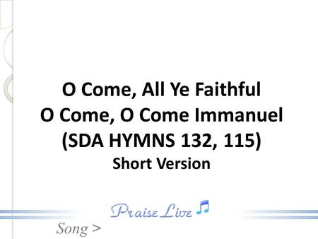 Song > O Come, All Ye Faithful O Come, O Come Immanuel (SDA HYMNS 132, 115) Short Version.