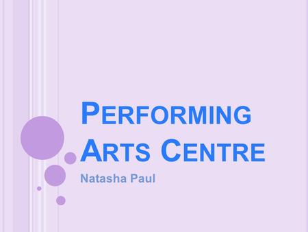 P ERFORMING A RTS C ENTRE Natasha Paul. C ONSTRUCTION S ITE We were told to use the area above the rose gardens for our performing arts centre and were.