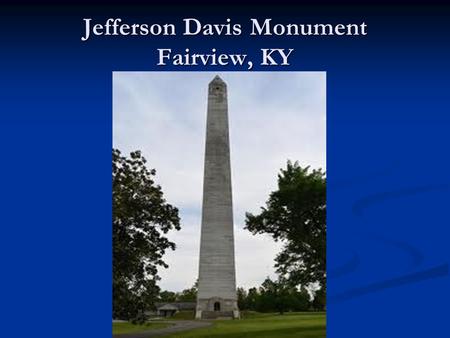 Jefferson Davis Monument Fairview, KY