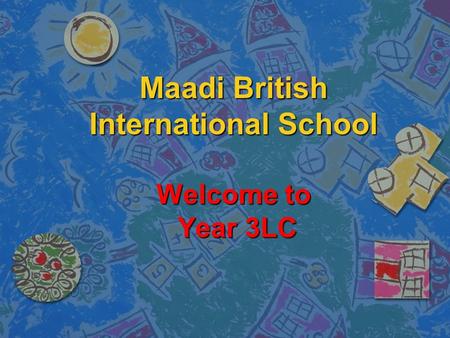 Maadi British International School Welcome to Year 3LC.