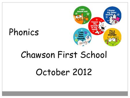 Phonics Chawson First School October 2012.