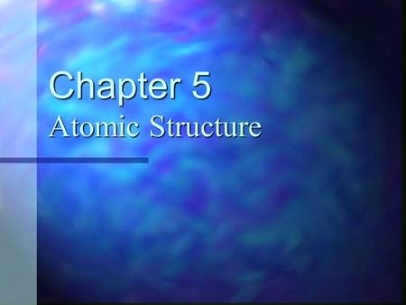 Chapter 5 Atomic Structure. What are atoms made of? Atoms are made of small particles called protons, electrons, neutrons. Atoms are made of small particles.