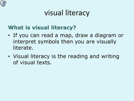 Visual literacy What is visual literacy? If you can read a map, draw a diagram or interpret symbols then you are visually literate. Visual literacy is.