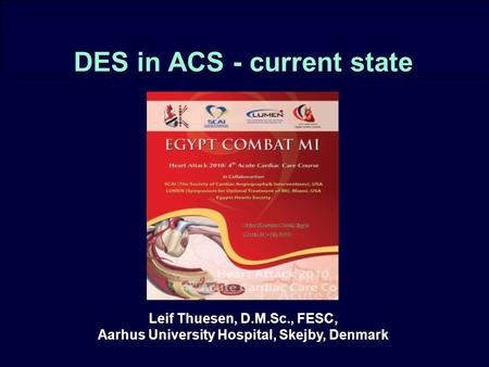 DEDICATION DES in ACS - current state Leif Thuesen, D.M.Sc., FESC, Aarhus University Hospital, Skejby, Denmark.