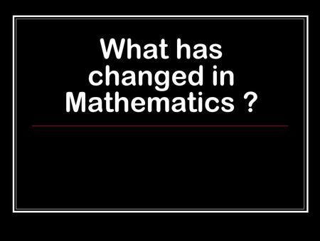 What has changed in Mathematics ?. Mathematics at Kesgrave INNOVATIVE RELEVANT RESULTSRESULTS CHALLENGECHALLENGE.