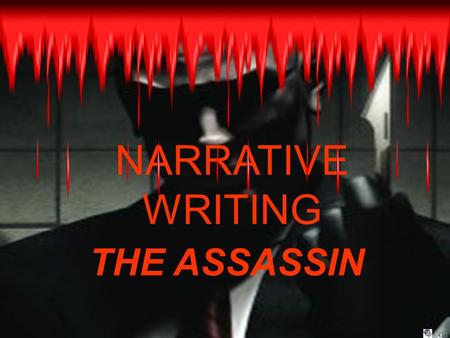 NARRATIVE WRITING THE ASSASSIN. AIMS To find out the structure of our narrative piece. To find out what happens in our narrative piece. To begin writing.