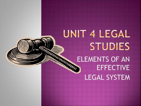 ELEMENTS OF AN EFFECTIVE LEGAL SYSTEM. ELEMENT 1 – Fair and unbiased hearing. * - Independent judge - Very strict rules of evidence and procedure - Parties.