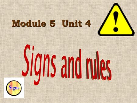 Module 5 Unit 4. Signs are pictures that tell us something. Signs tell us: instructions ( how to do something ) directions ( how and where to go ) warnings.